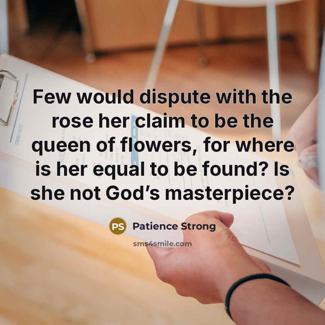“Few would dispute with the rose her claim to be…” quote by Patience Strong