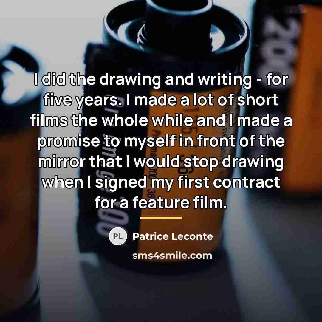 “I did the drawing and writing - for five years.…” quote by Patrice Leconte