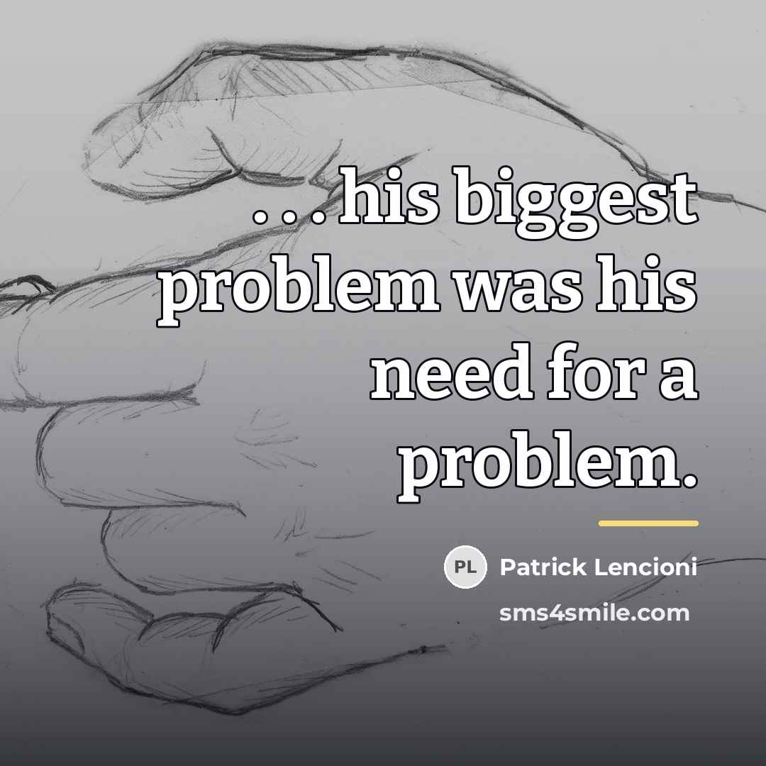“. . . his biggest problem was his need for…” quote by Patrick Lencioni