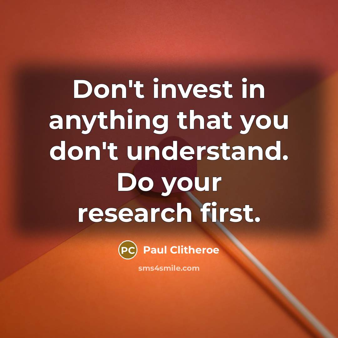 “Don't invest in anything that you don't understand. Do your…” quote by Paul Clitheroe