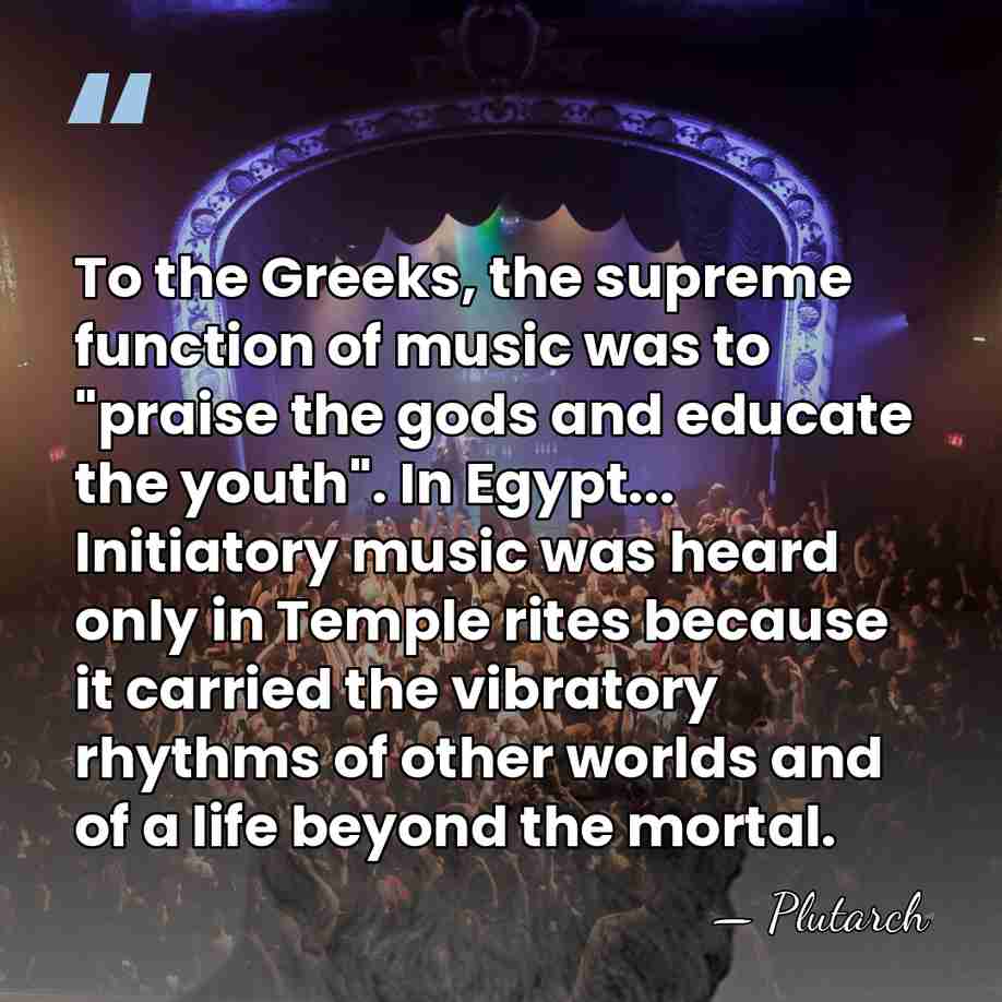 To the Greeks, the supreme function of music was to "praise the&hellip; - Plutarch