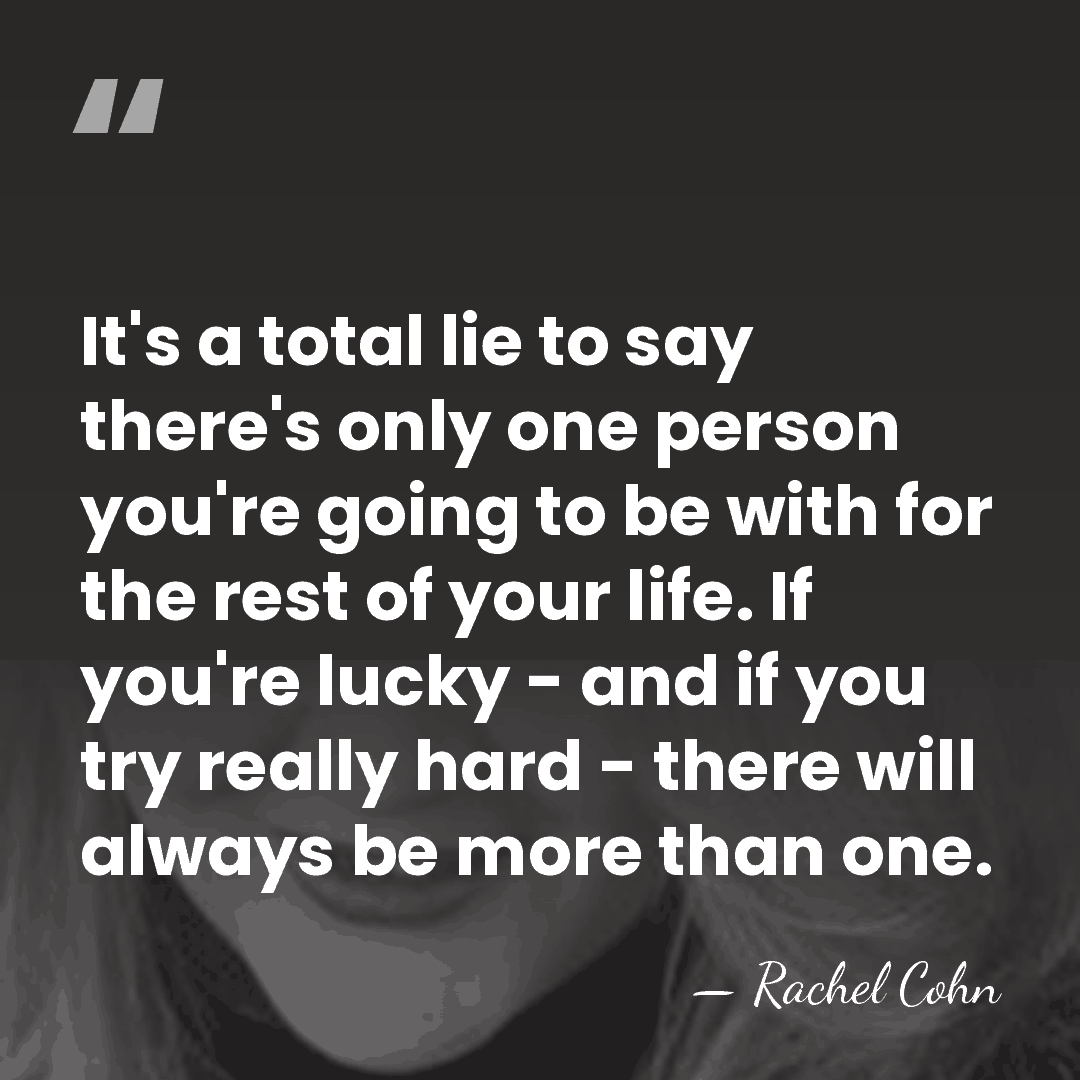 It's a total lie to say there's only one person you're going&hellip; - Rachel Cohn