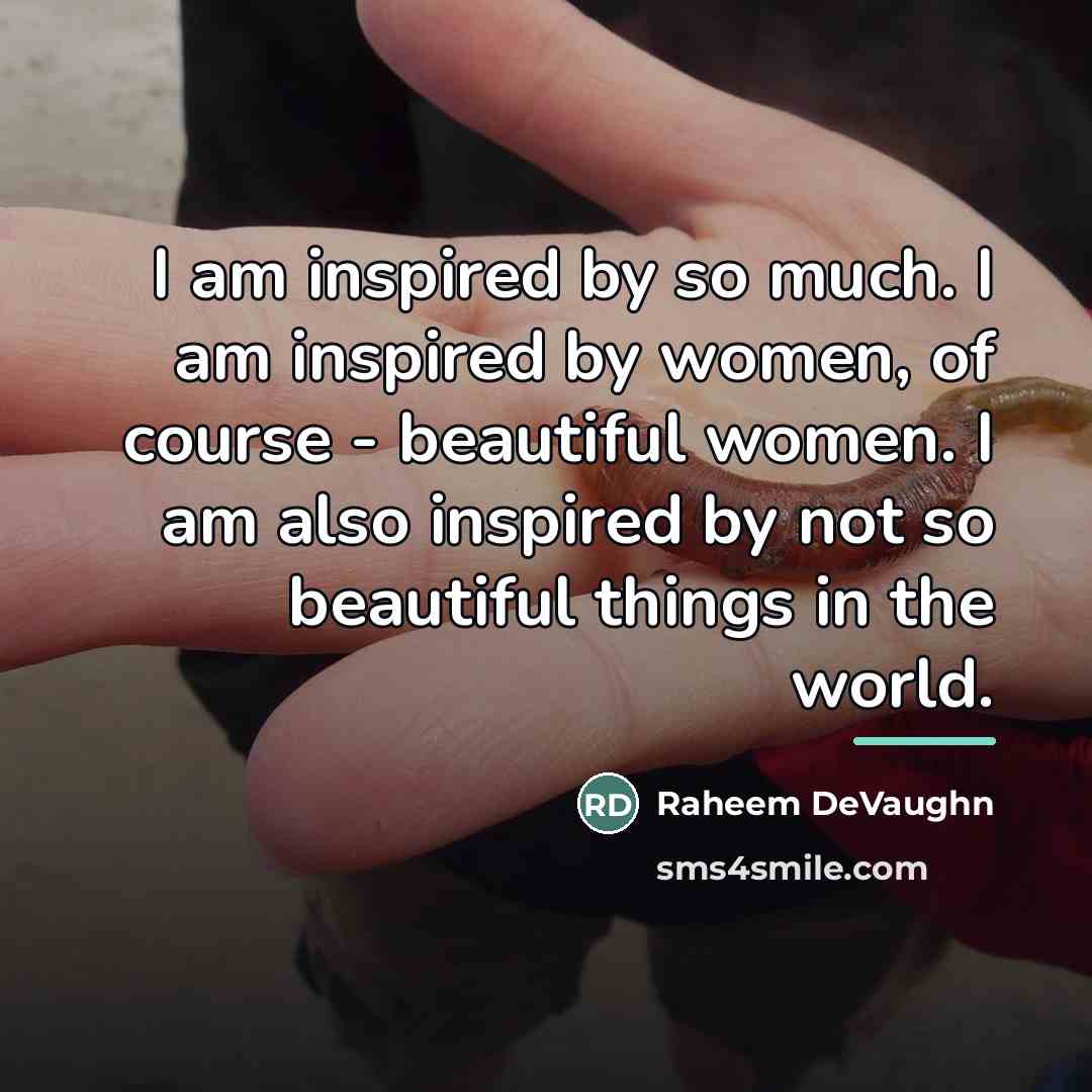 “I am inspired by so much. I am inspired by…” quote by Raheem Devaughn