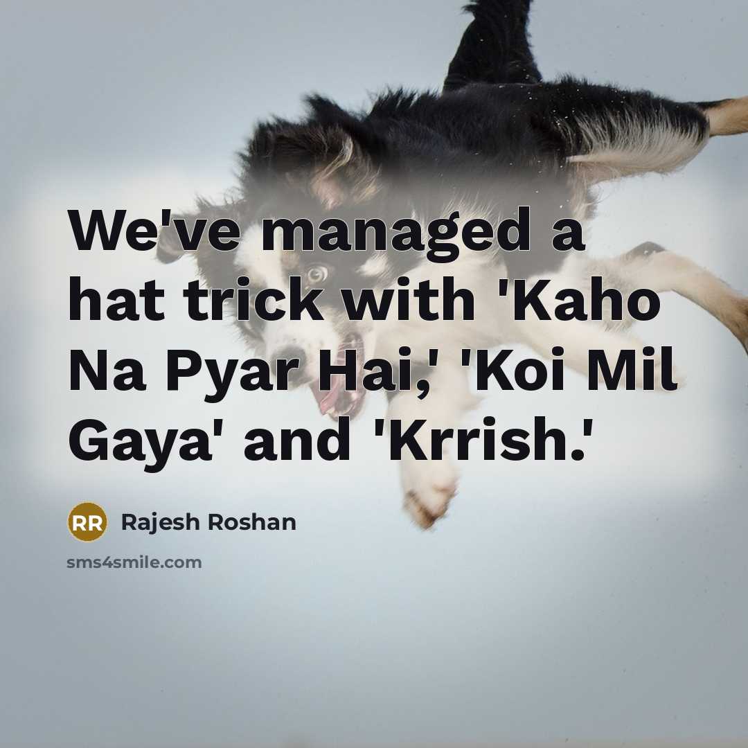 “We've managed a hat trick with 'Kaho Na Pyar Hai,'…” quote by Rajesh Roshan
