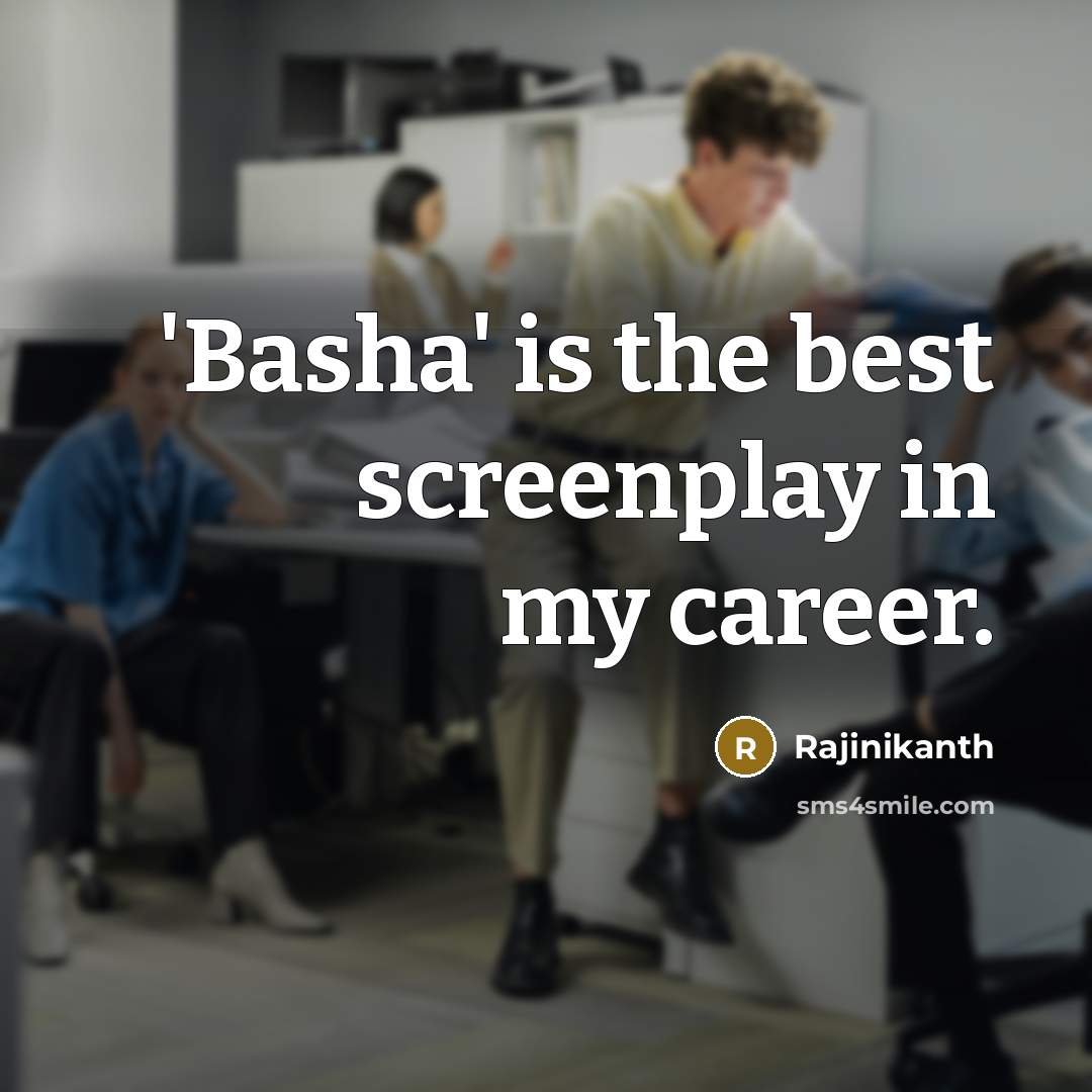 “'Basha' is the best screenplay in my career.…” quote by Rajinikanth
