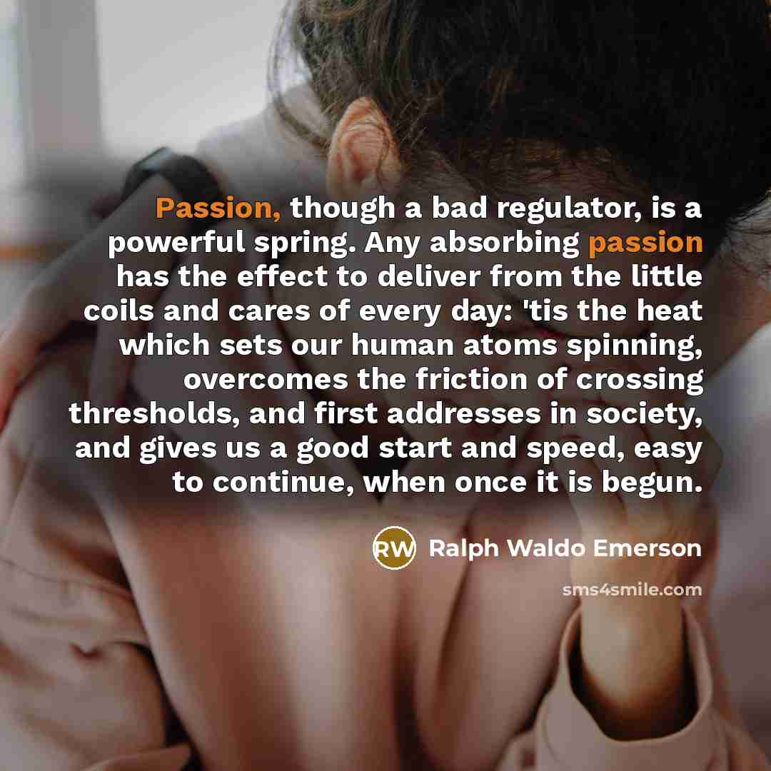 “Passion, though a bad regulator, is a powerful spring. Any…” quote by Ralph Waldo Emerson