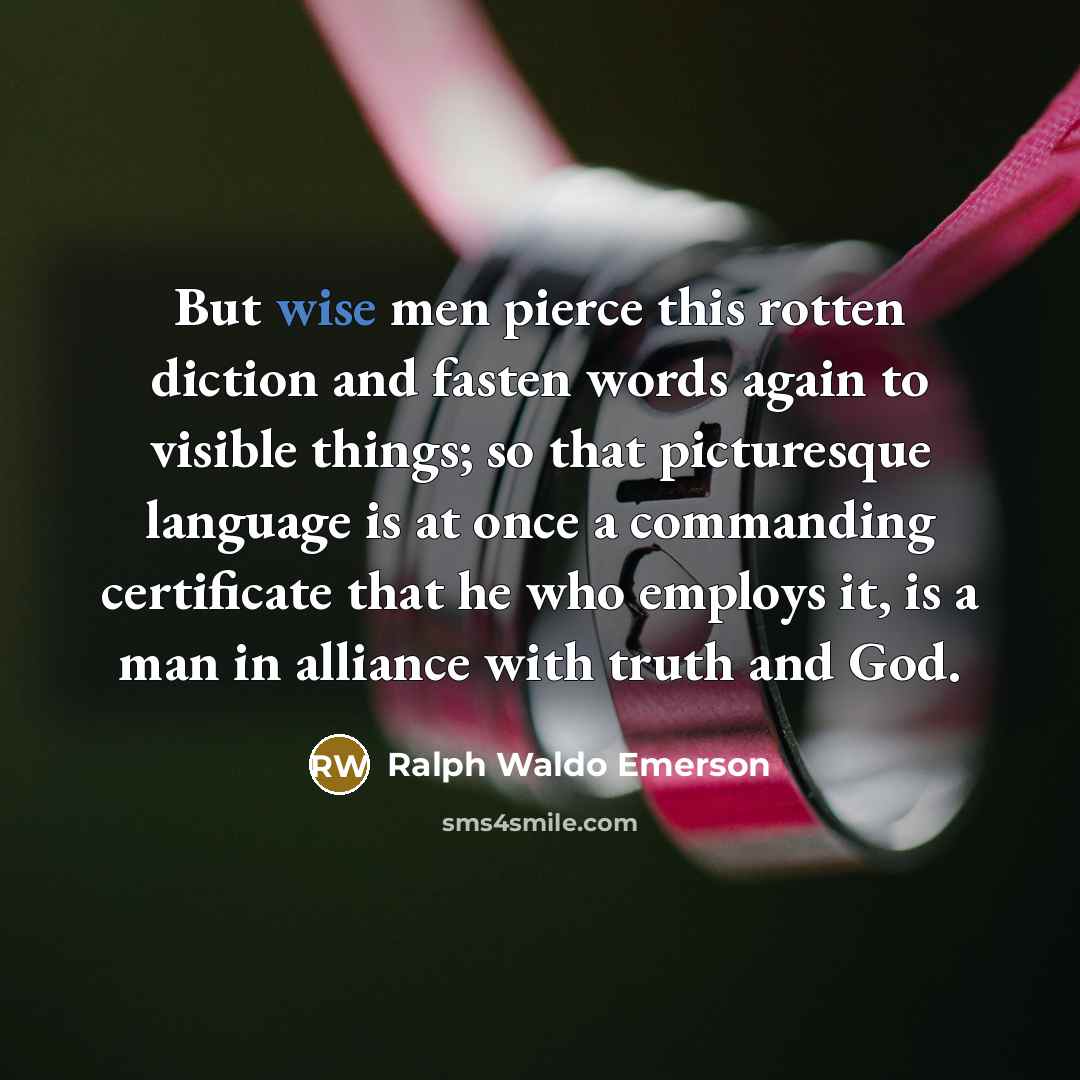 “But wise men pierce this rotten diction and fasten words…” quote by Ralph Waldo Emerson