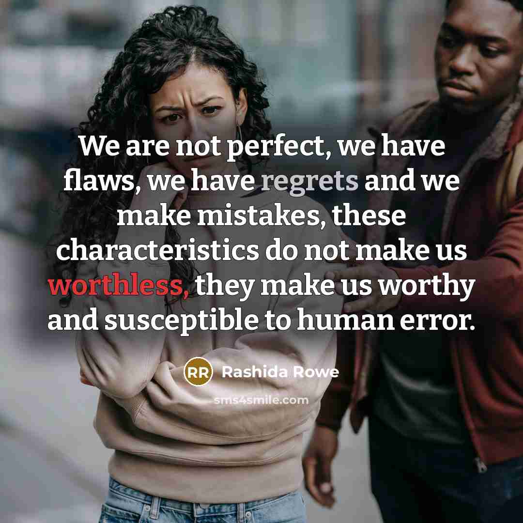 “We are not perfect, we have flaws, we have regrets…” quote by Rashida Rowe