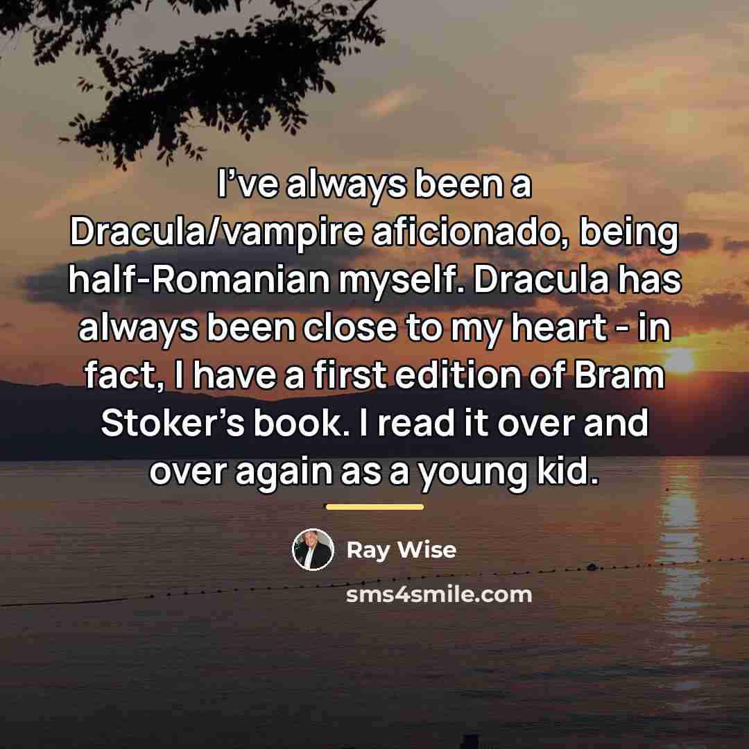 “I've always been a Dracula/vampire aficionado, being half-Romanian myself. Dracula…” quote by Ray Wise