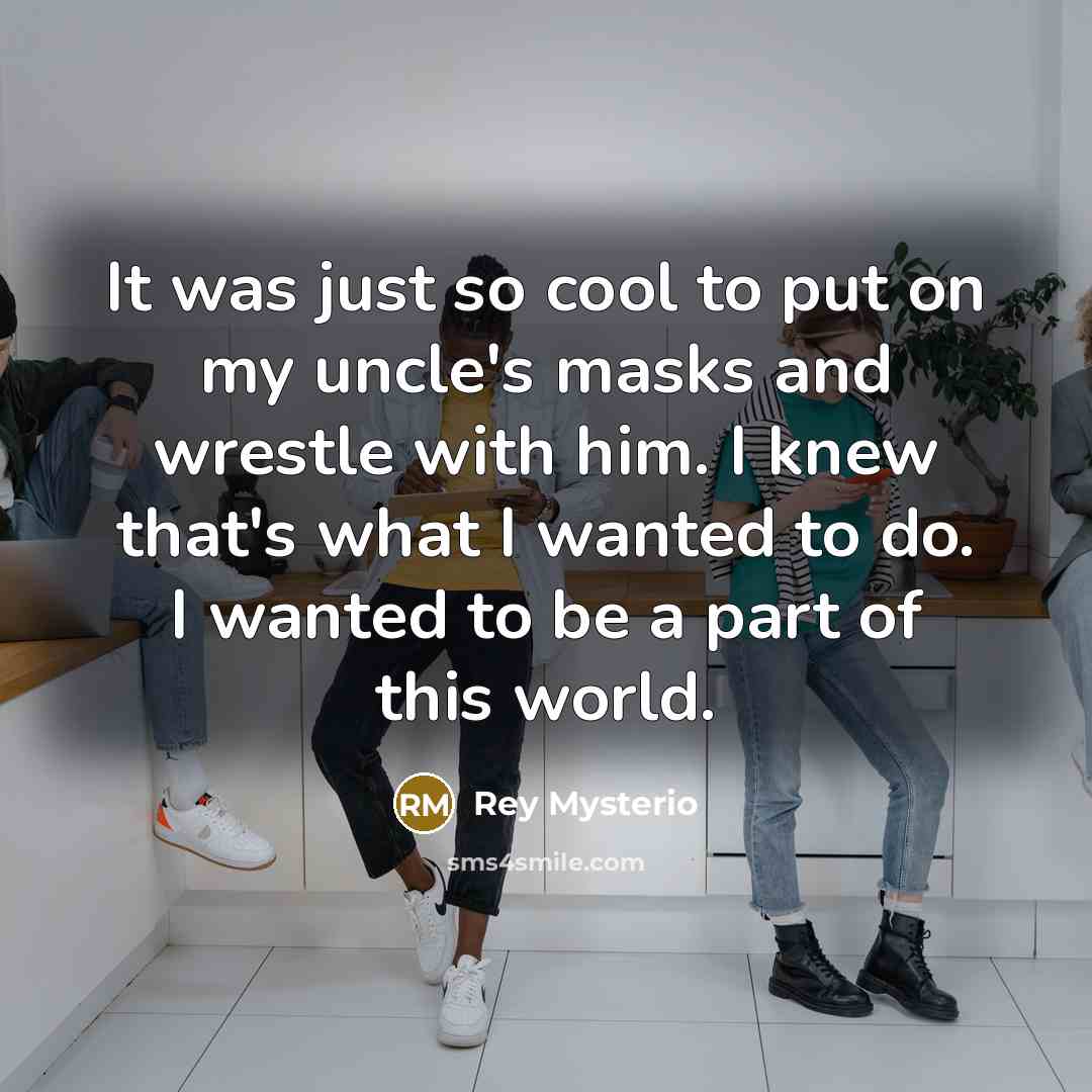 “It was just so cool to put on my uncle's…” quote by Rey Mysterio