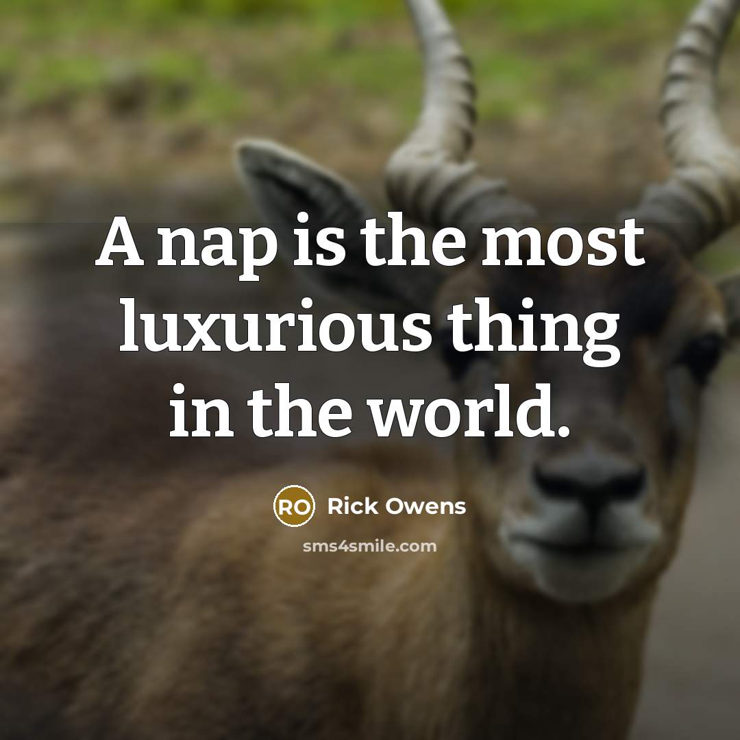 “A nap is the most luxurious thing in the world.…” quote by Rick Owens
