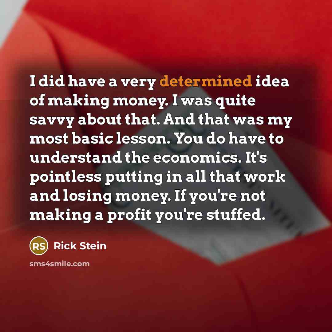 “I did have a very determined idea of making money.…” quote by Rick Stein