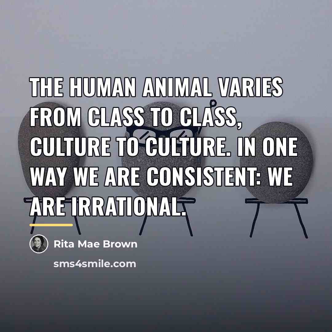 “The human animal varies from class to class, culture to…” quote by Rita Mae Brown