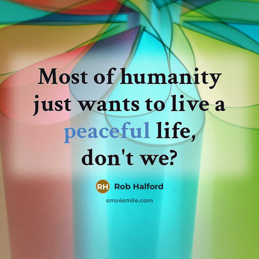 “Most of humanity just wants to live a peaceful life,…” quote by Rob Halford
