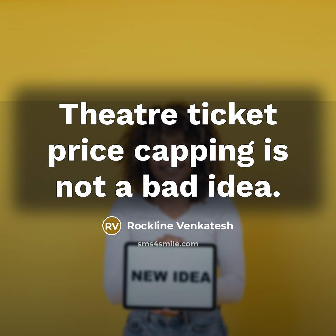 “Theatre ticket price capping is not a bad idea.…” quote by Rockline Venkatesh