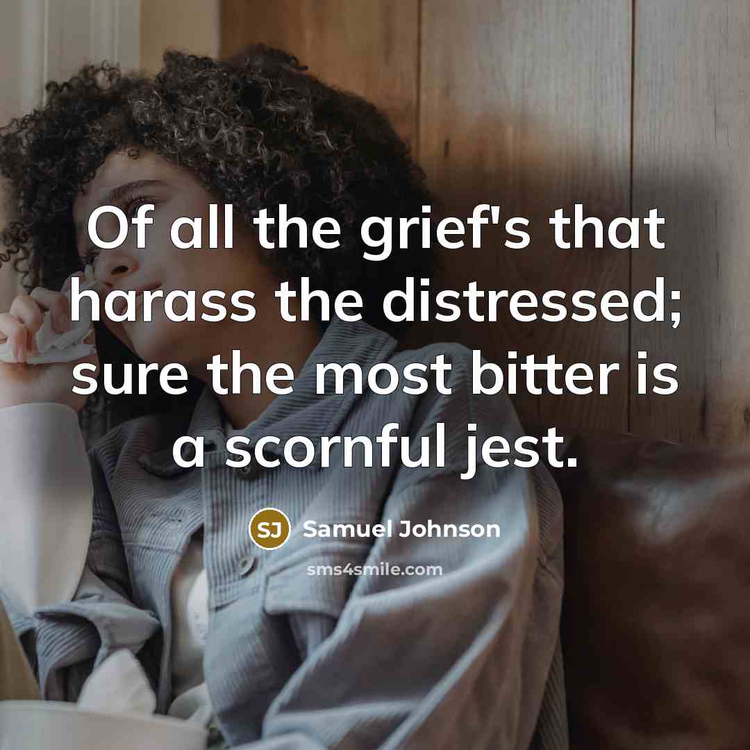 “Of all the grief's that harass the distressed; sure the…” quote by Samuel Johnson