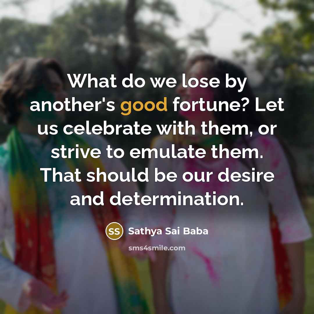 “What do we lose by another's good fortune? Let us…” quote by Sathya Sai Baba
