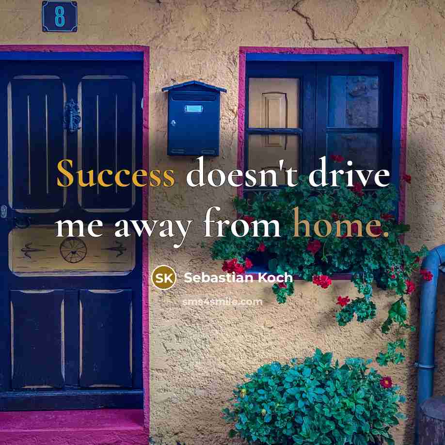 “Success doesn't drive me away from home.…” quote by Sebastian Koch
