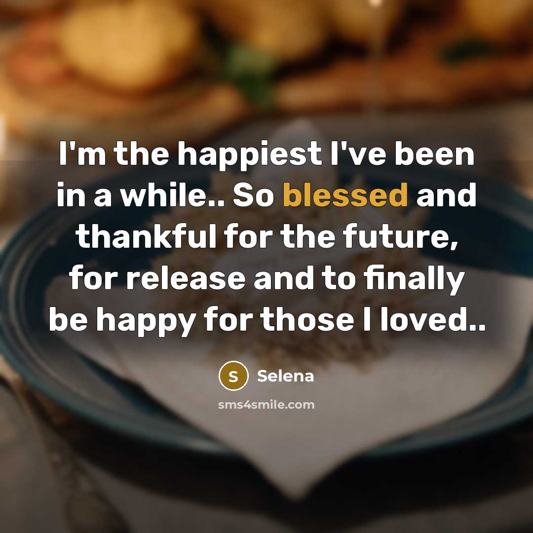 “I'm the happiest I've been in a while.. So blessed…” quote by Selena