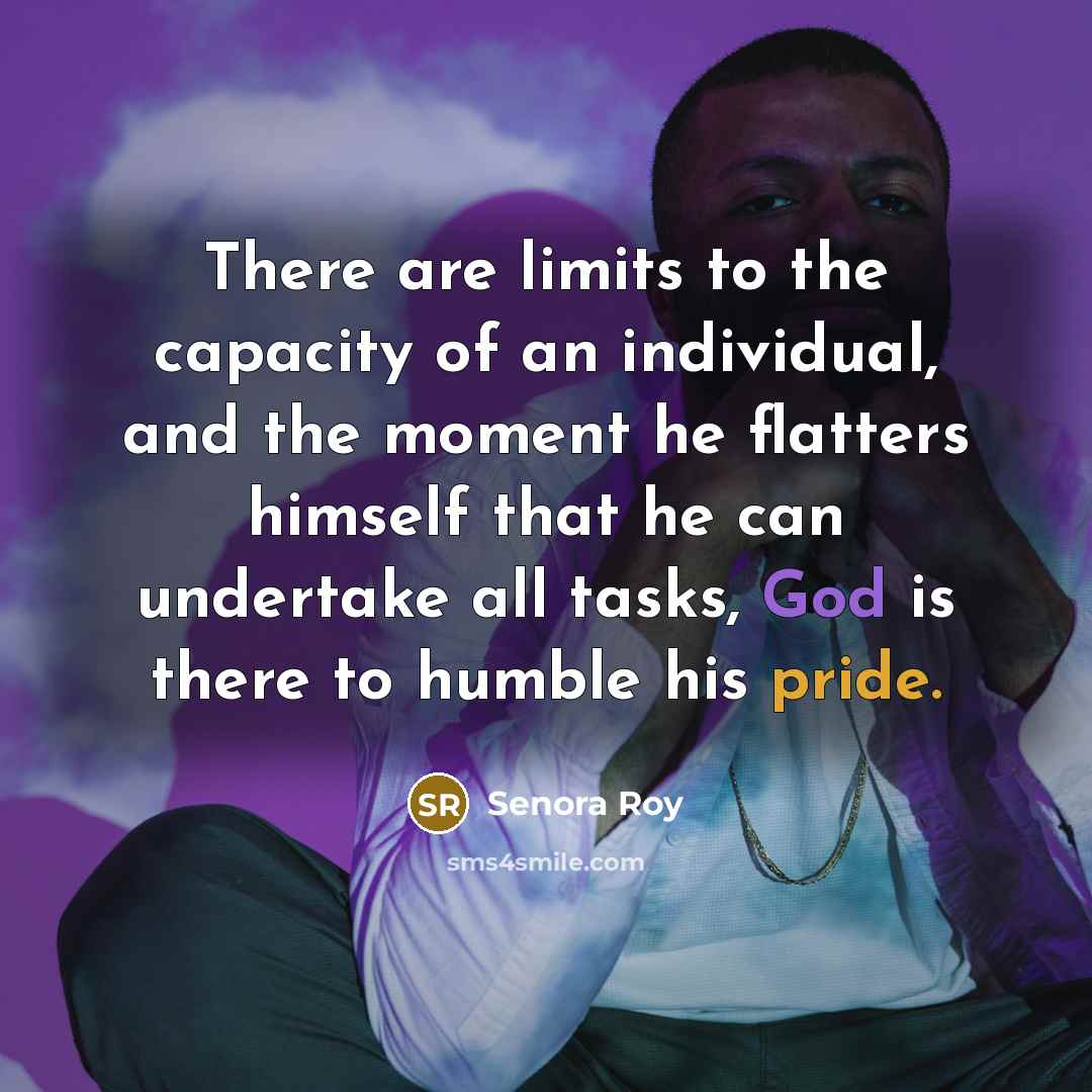 “There are limits to the capacity of an individual, and…” quote by Senora Roy