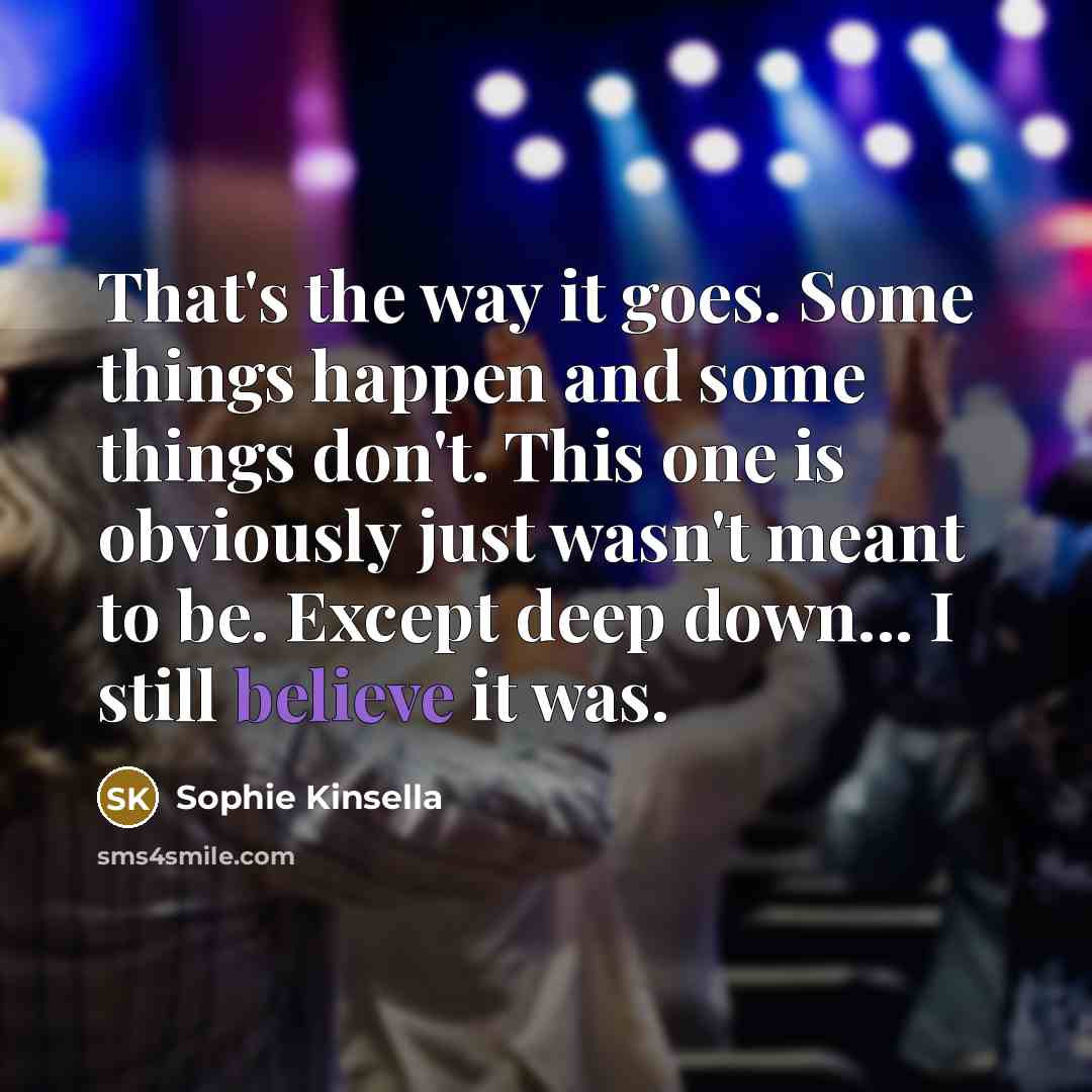 “That's the way it goes. Some things happen and some…” quote by Sophie Kinsella
