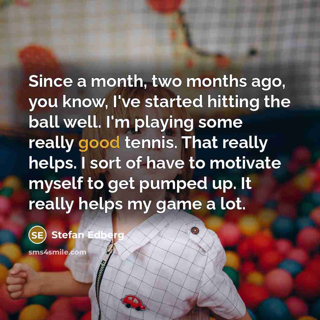 “Since a month, two months ago, you know, I've started…” quote by Stefan Edberg