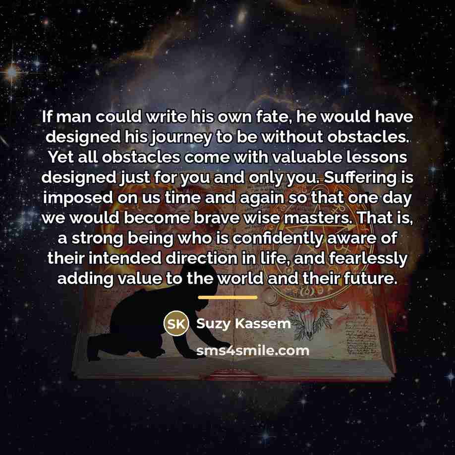 “If man could write his own fate, he would have…” quote by Suzy Kassem