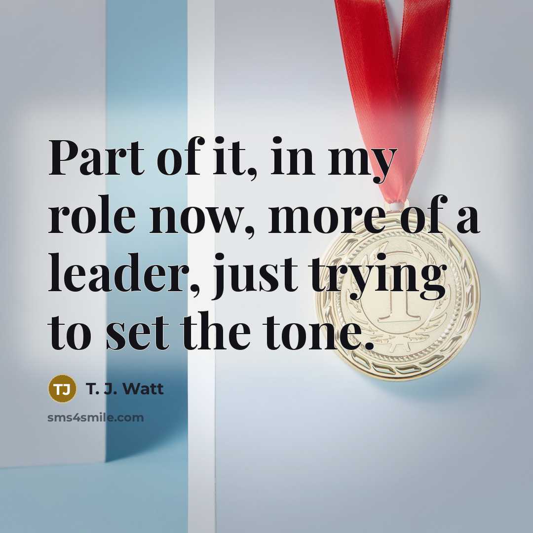“Part of it, in my role now, more of a…” quote by T. J. Watt