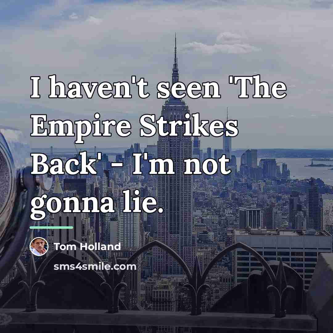 “I haven't seen 'The Empire Strikes Back' - I'm not…” quote by Tom Holland
