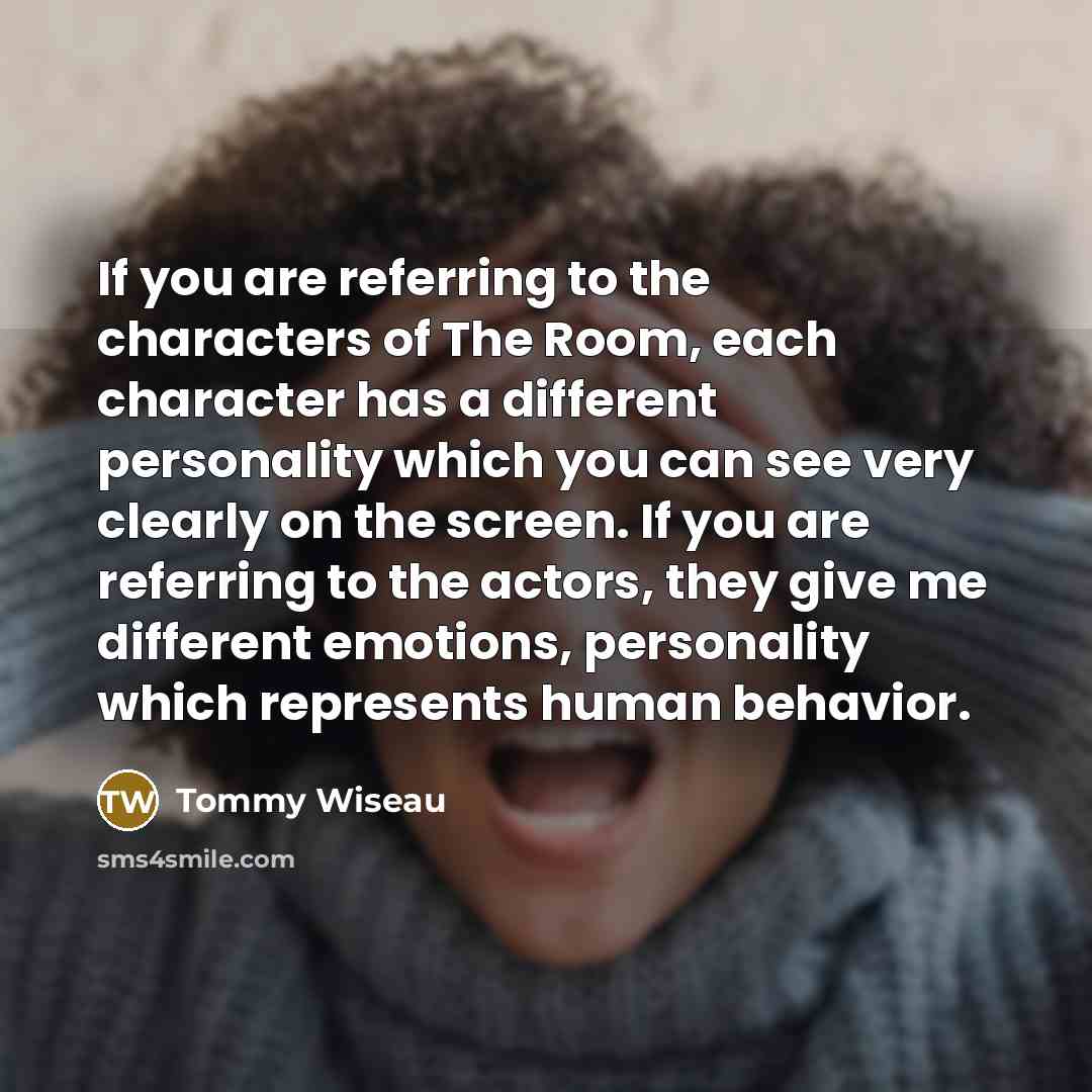 “If you are referring to the characters of The Room,…” quote by Tommy Wiseau