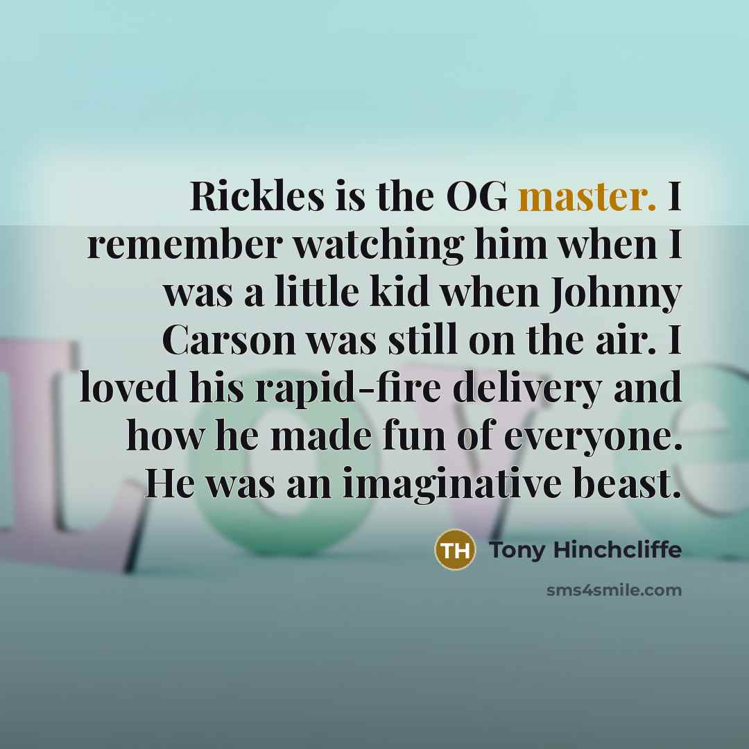 “Rickles is the OG master. I remember watching him when…” quote by Tony Hinchcliffe