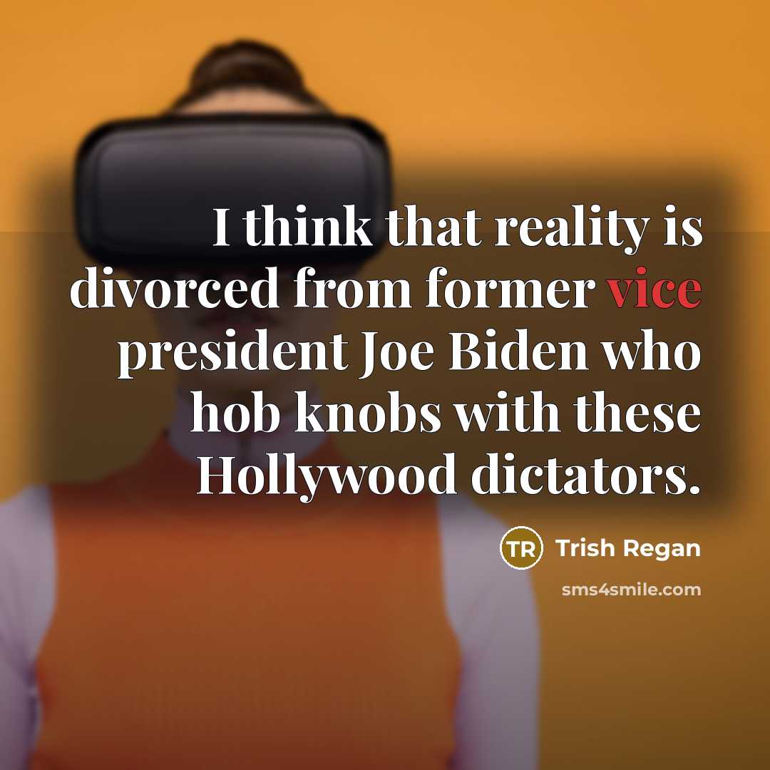 “I think that reality is divorced from former vice president…” quote by Trish Regan