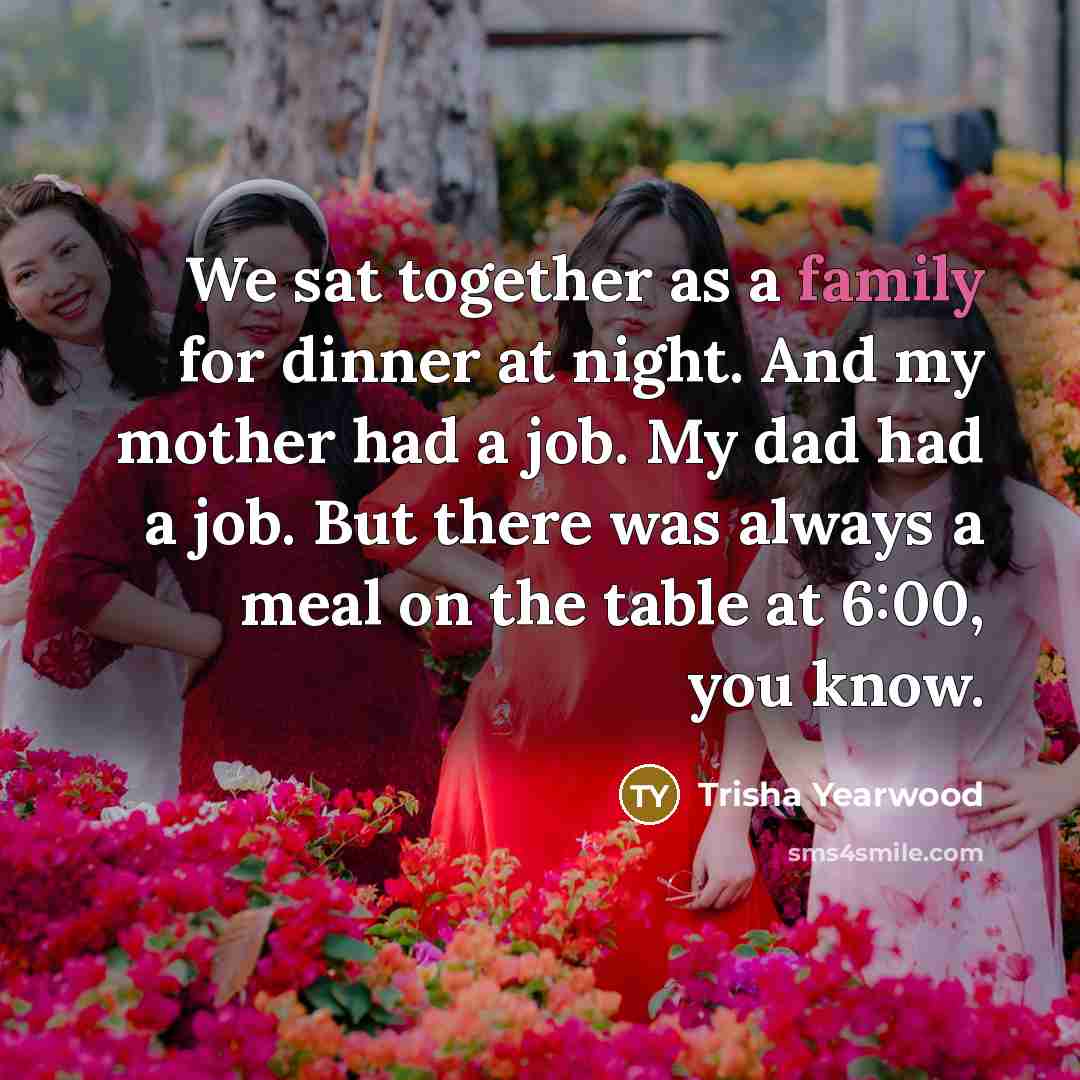 “We sat together as a family for dinner at night.…” quote by Trisha Yearwood