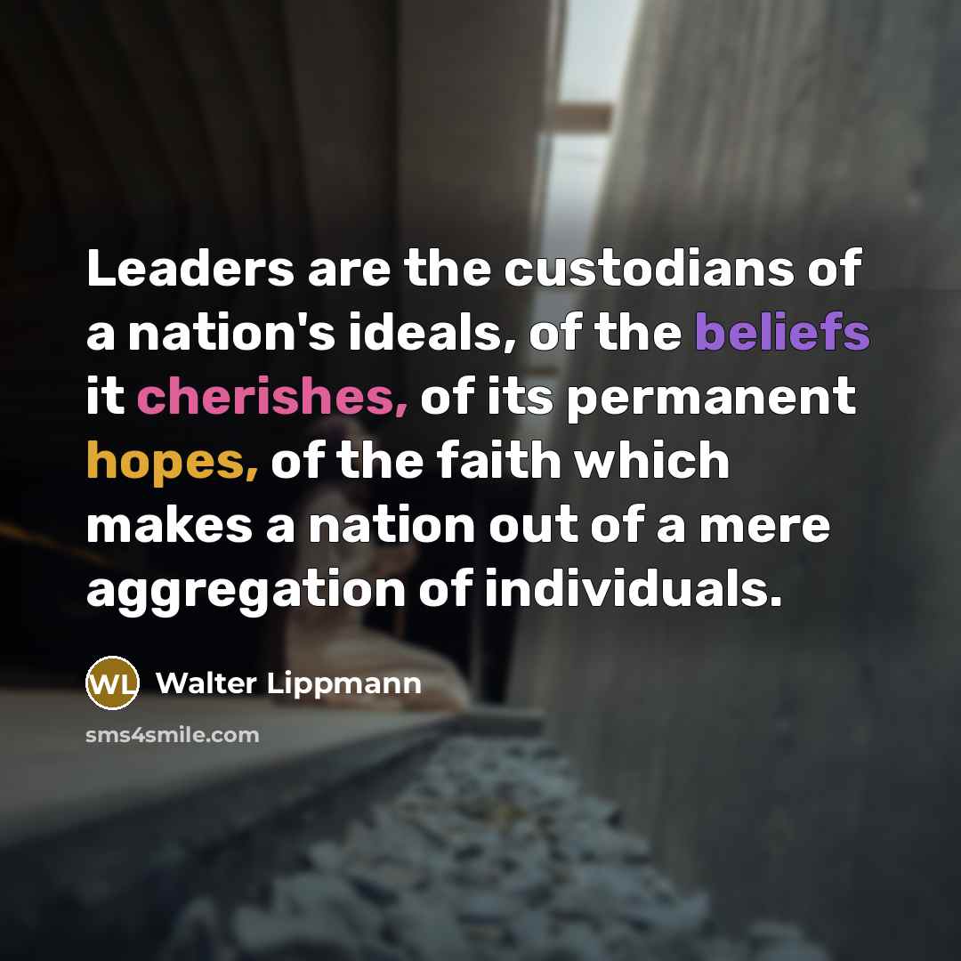 “Leaders are the custodians of a nation's ideals, of the…” quote by Walter Lippmann