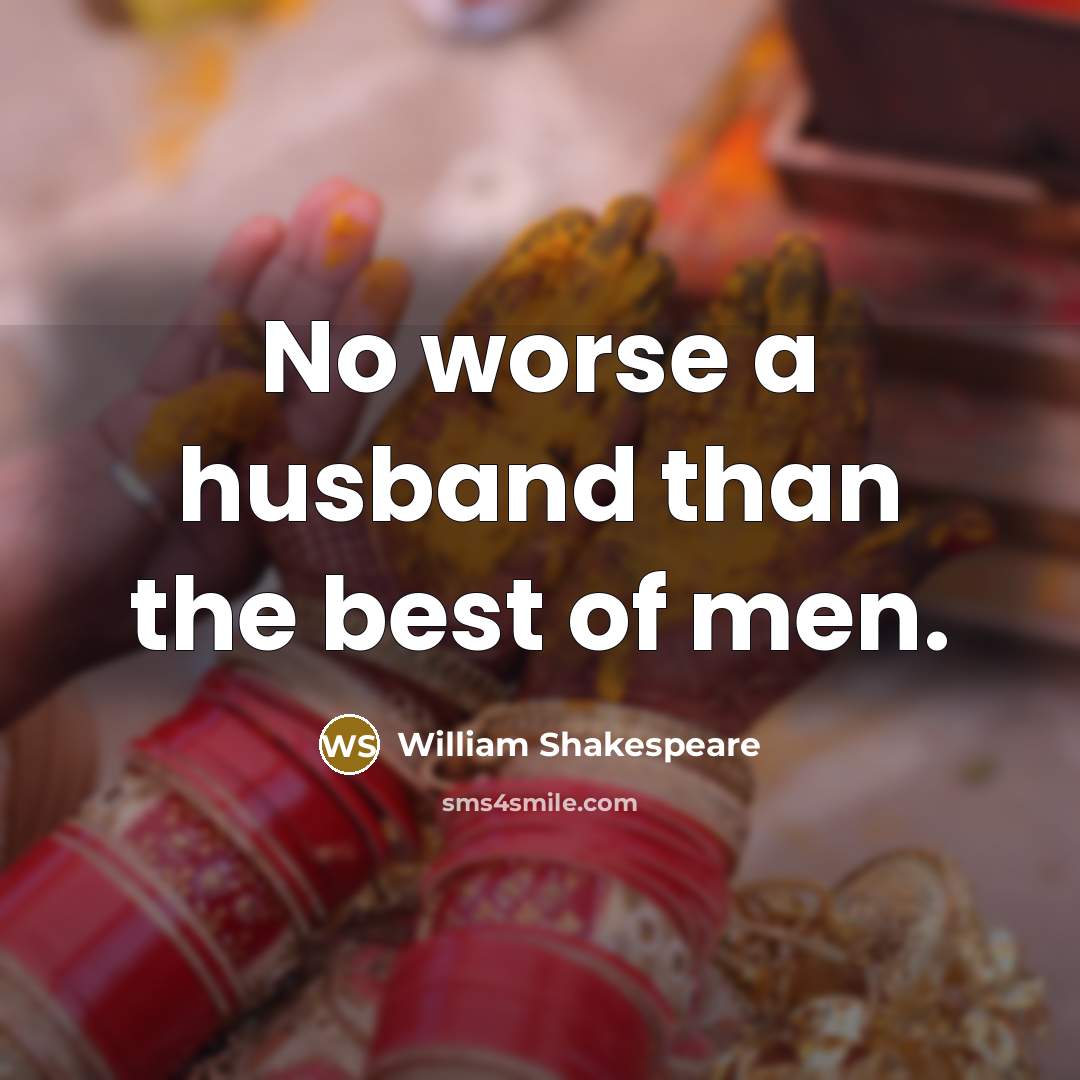 “No worse a husband than the best of men.…” quote by William Shakespeare