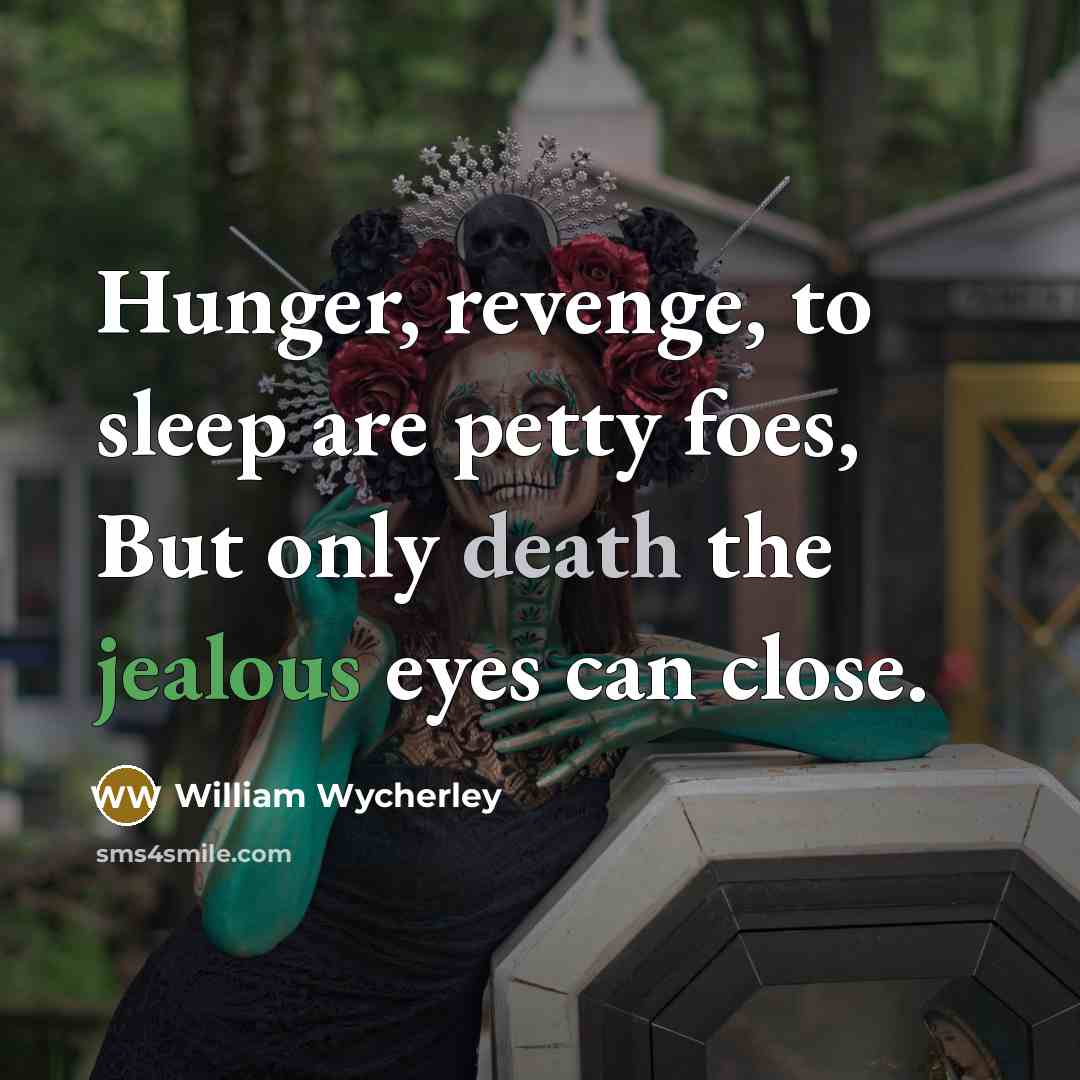 “Hunger, revenge, to sleep are petty foes, But only death…” quote by William Wycherley