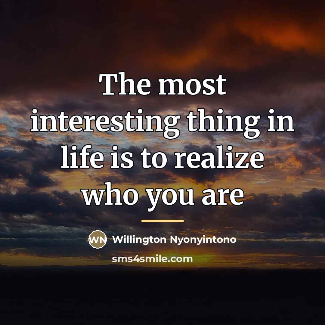 “The most interesting thing in life is to realize who…” quote by Willington Nyonyintono