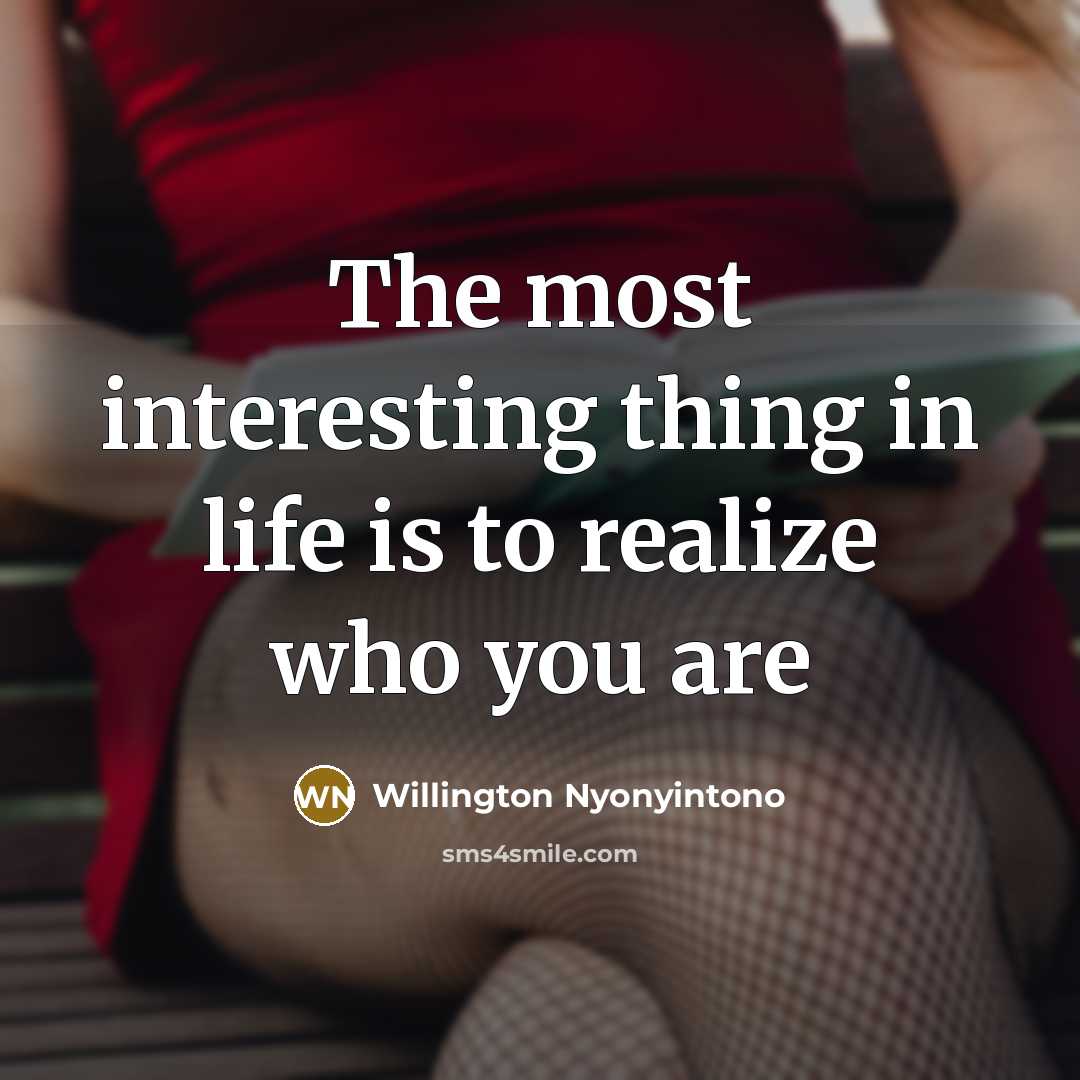 “The most interesting thing in life is to realize who you are” quote by Willington Nyonyintono