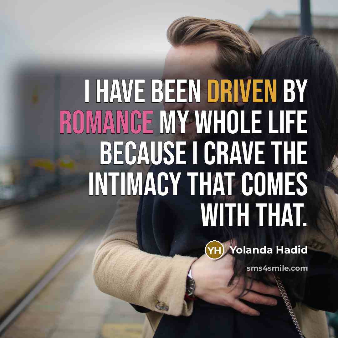 “I have been driven by romance my whole life because…” quote by Yolanda Hadid