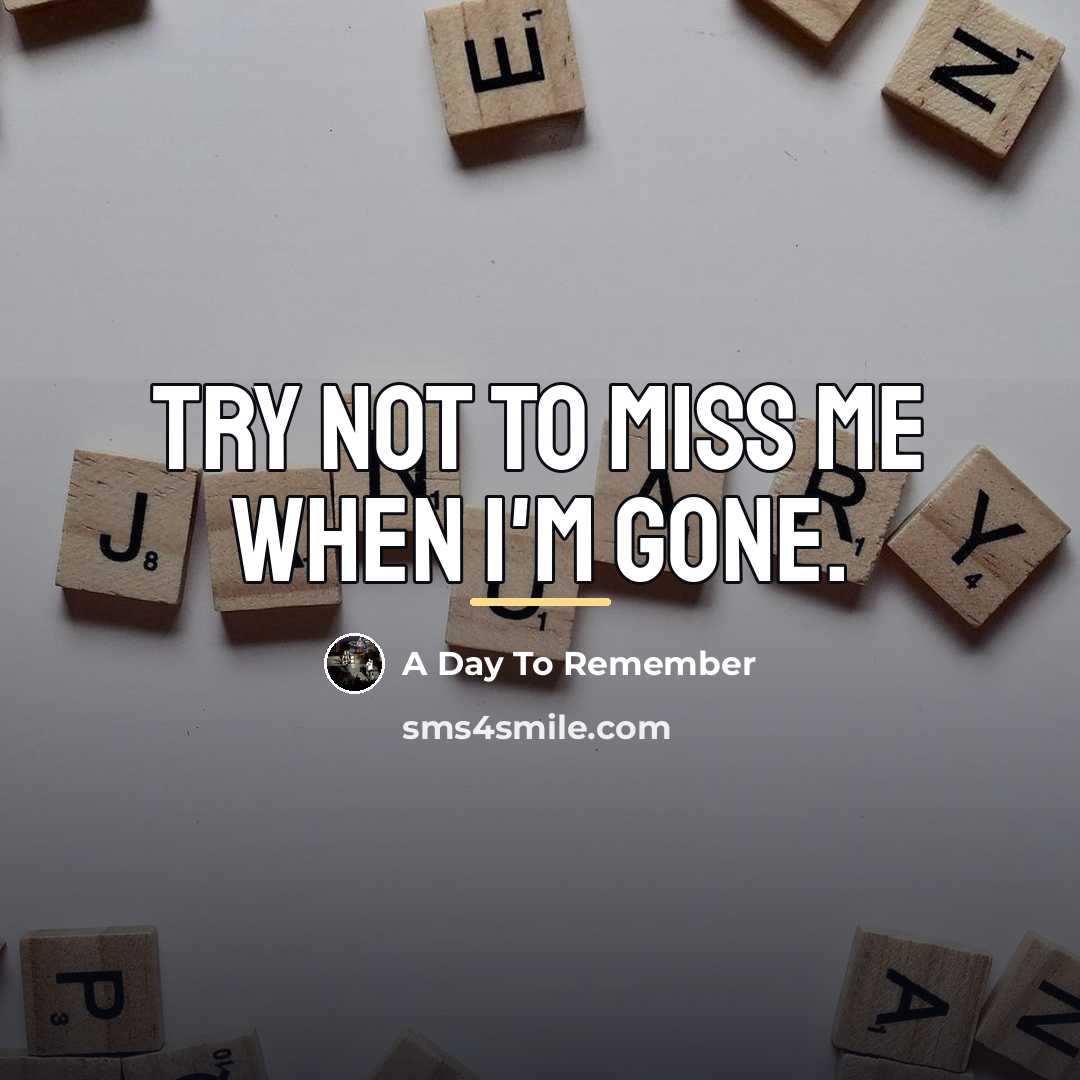 “Try not to miss me when I'm gone.…” quote by A Day To Remember