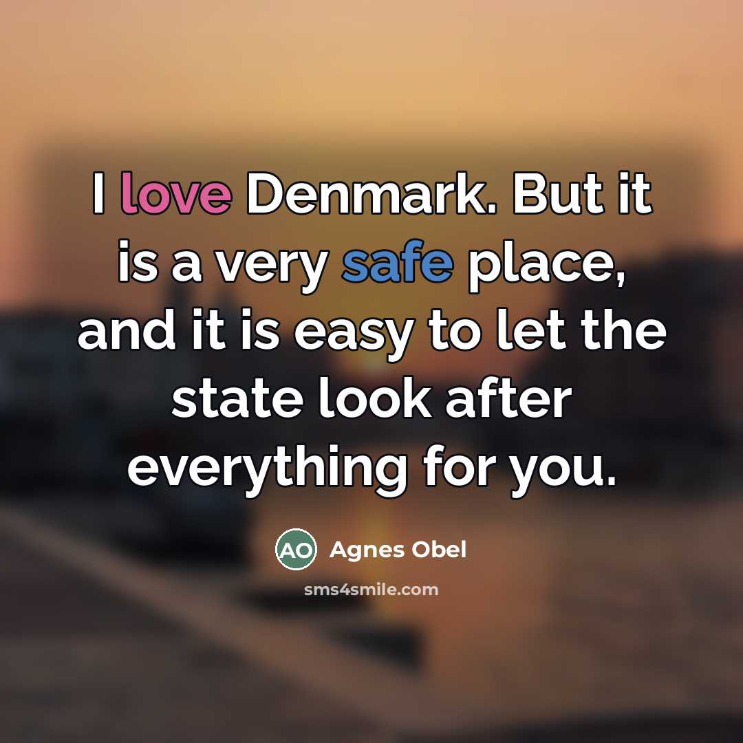 “I love Denmark. But it is a very safe place,…” quote by Agnes Obel