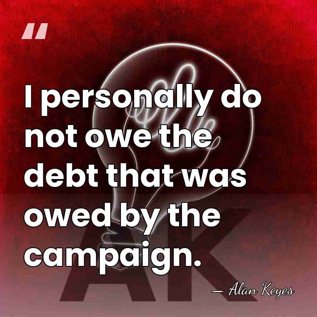 I personally do not owe the debt that was owed by the&hellip; - Alan Keyes