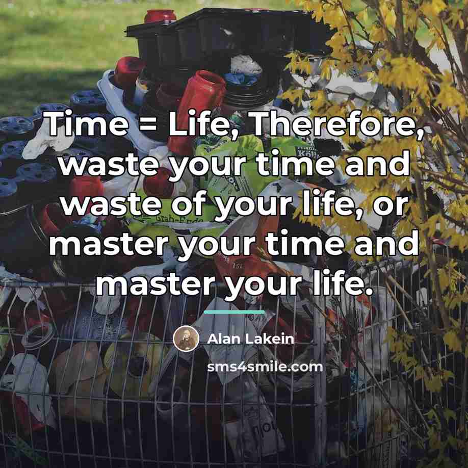 “Time = Life, Therefore, waste your time and waste of…” quote by Alan Lakein