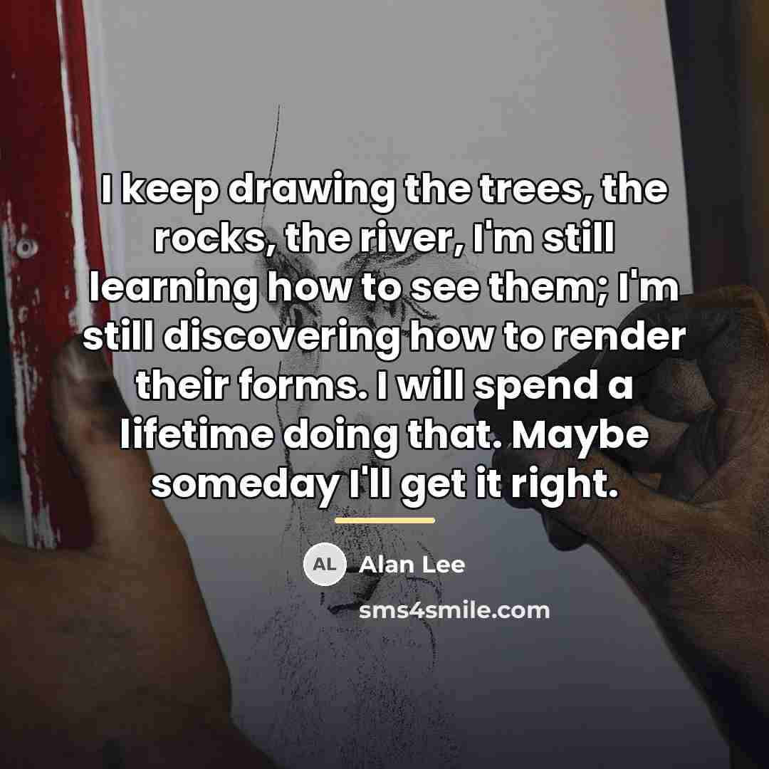 “I keep drawing the trees, the rocks, the river, I'm…” quote by Alan Lee