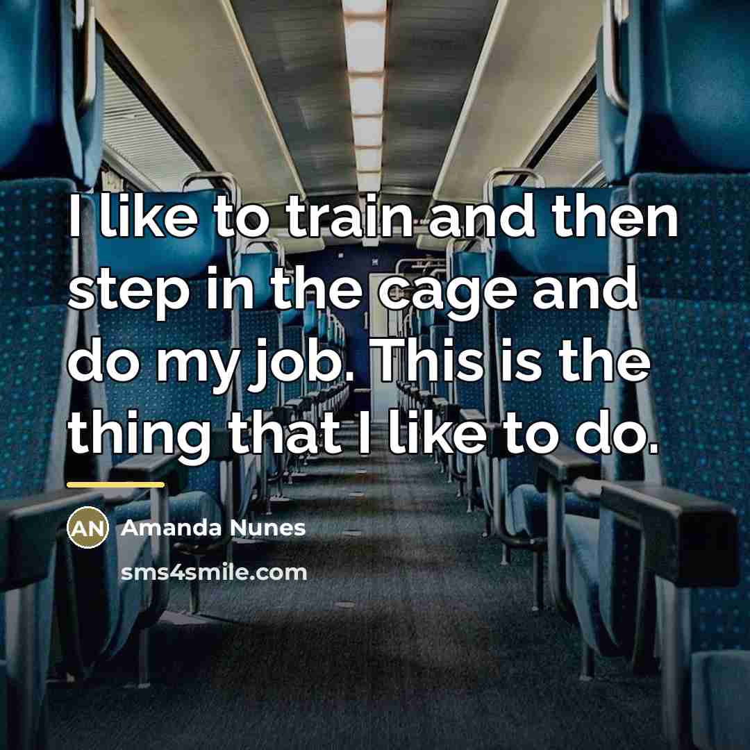 “I like to train and then step in the cage…” quote by Amanda Nunes