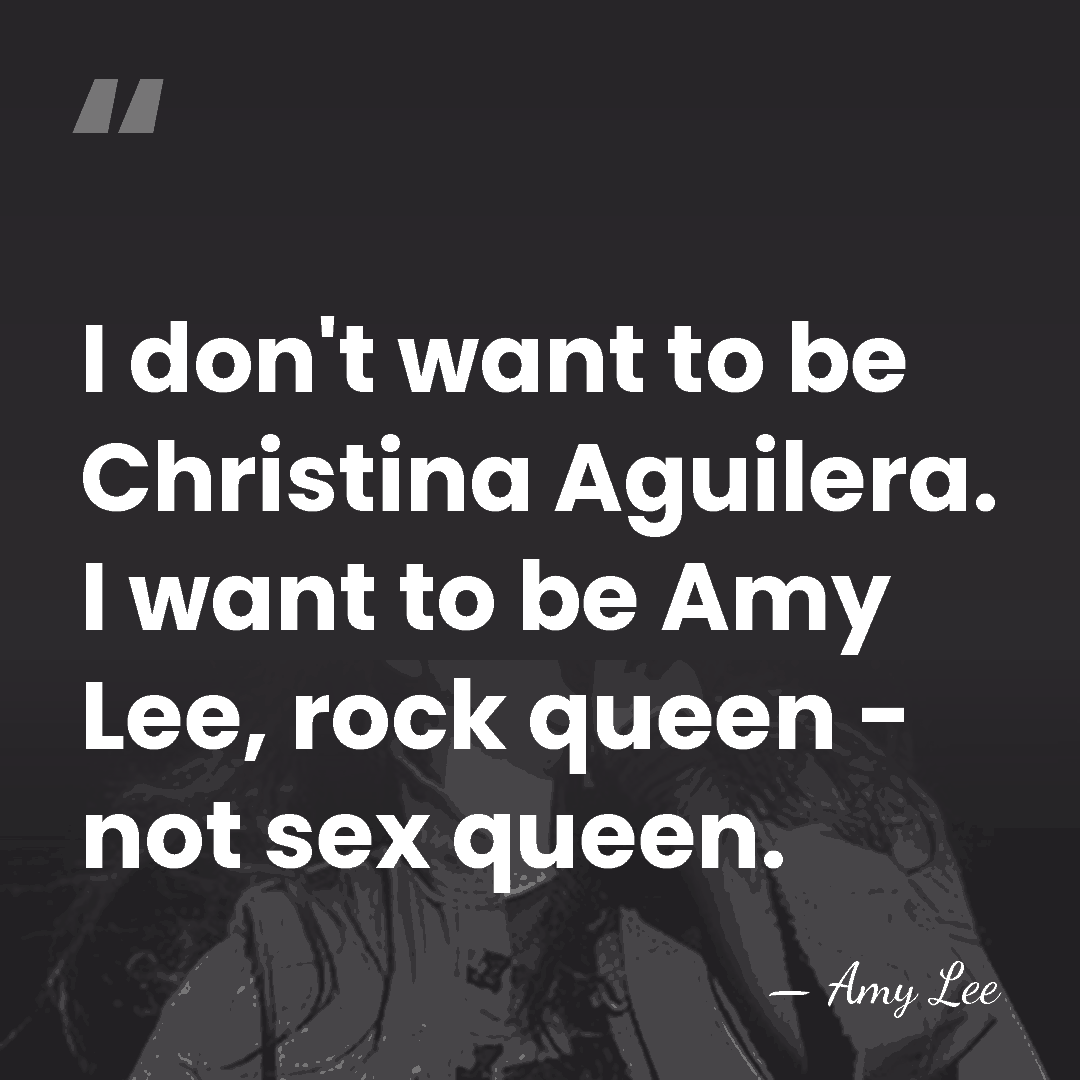 I don't want to be Christina Aguilera. I want to be Amy&hellip; - Amy Lee