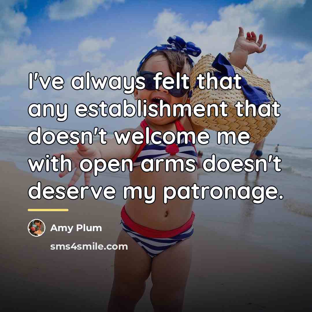 “I've always felt that any establishment that doesn't welcome me…” quote by Amy Plum