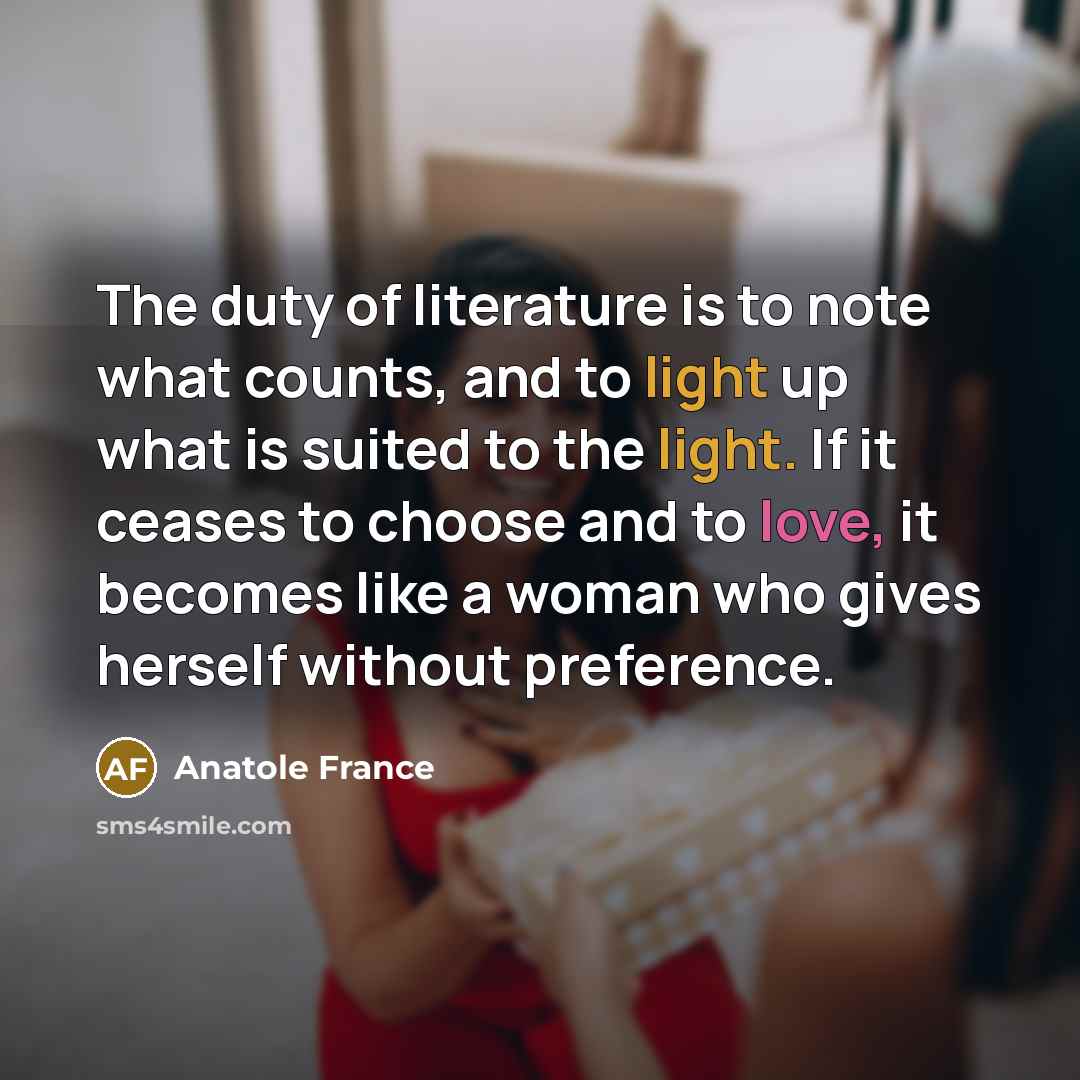 “The duty of literature is to note what counts, and…” quote by Anatole France