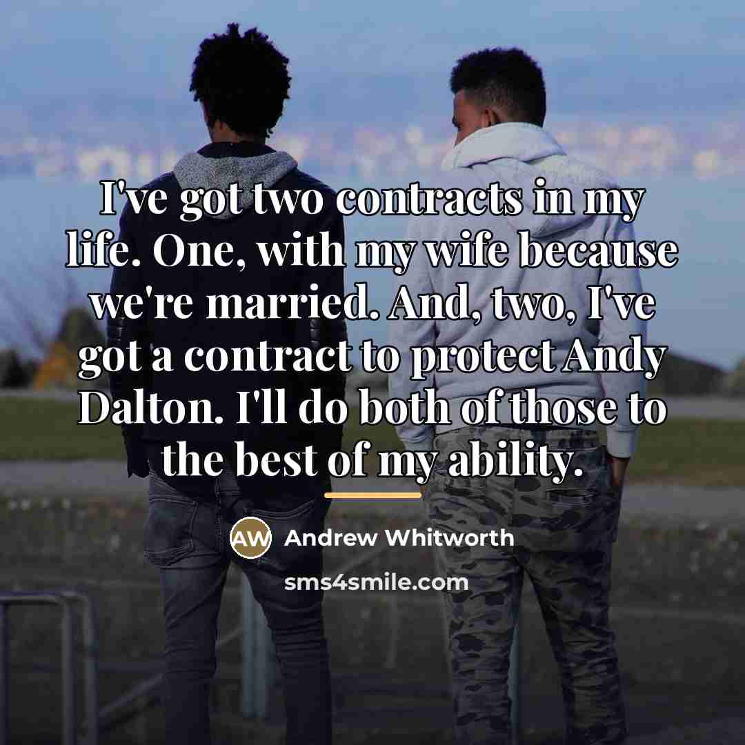 “I've got two contracts in my life. One, with my…” quote by Andrew Whitworth