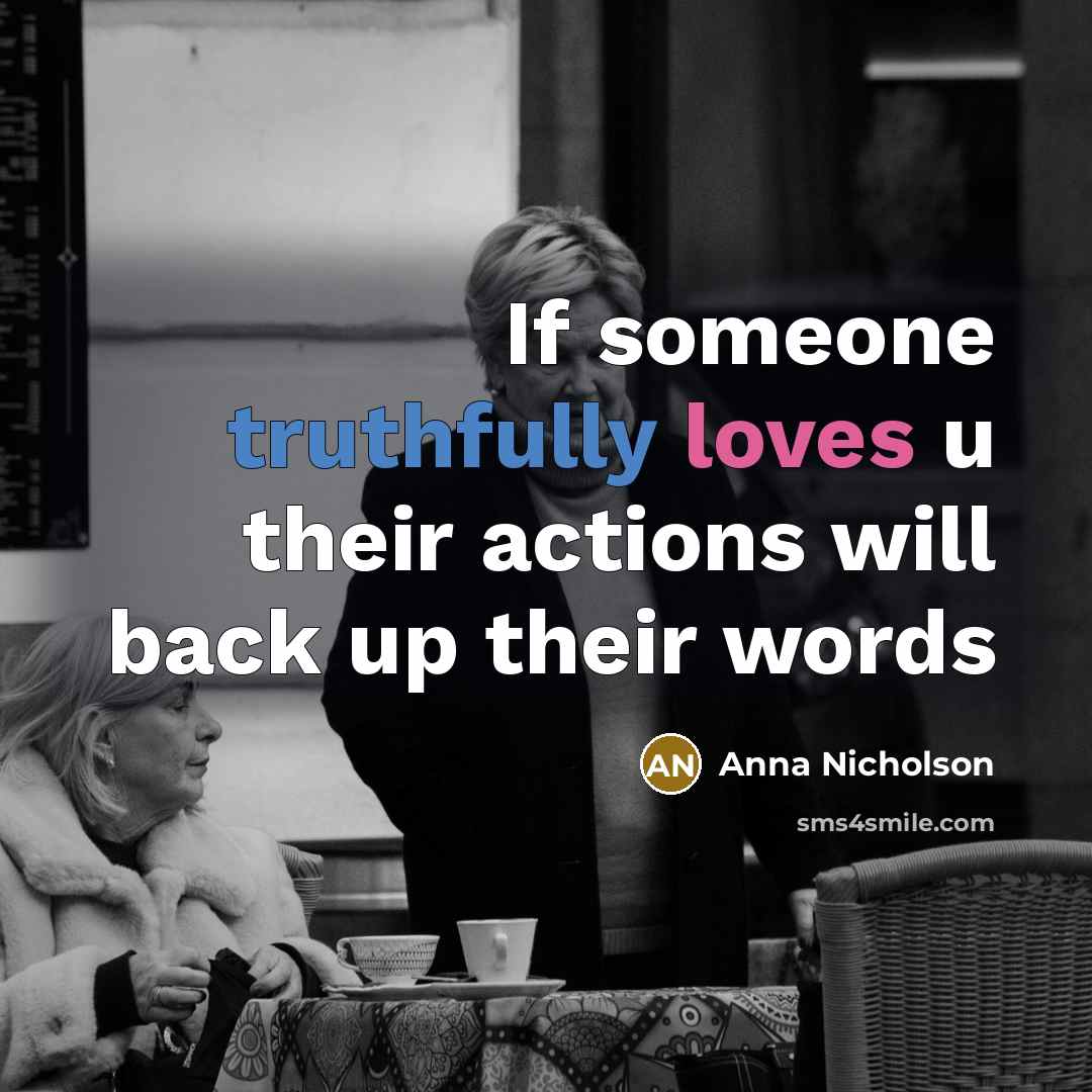 “If someone truthfully loves u their actions will back up their words” quote by Anna Nicholson